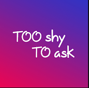 Too shy to ask